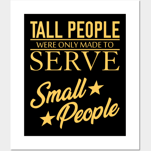 Tall People Serve Small People Wall Art by giovanniiiii